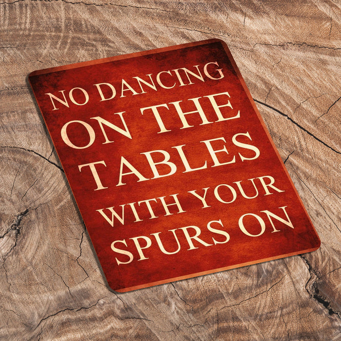 No Dancing On The Tables With Your Spurs Metal Sign