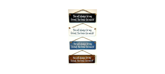 You will always be my friend, handmade hanging wood sign