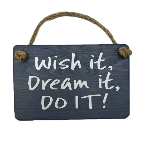 Wish it, Dream it, Do it handmade hanging wood sign