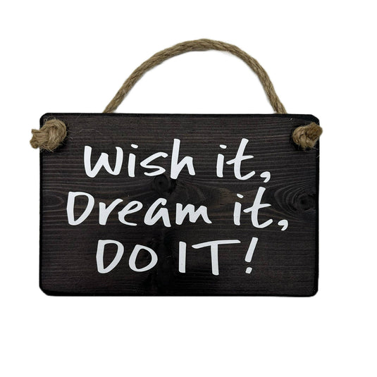 Wish it, Dream it, Do it handmade hanging wood sign
