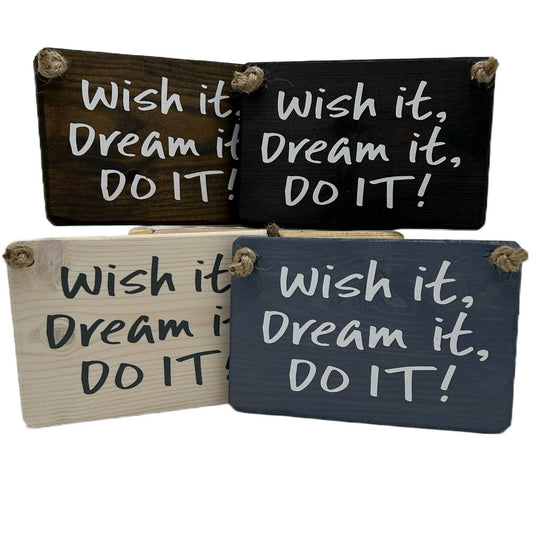 Wish it, Dream it, Do it handmade hanging wood sign