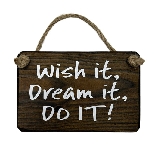Wish it, Dream it, Do it handmade hanging wood sign