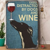 Easily Distracted by Dogs and Wine - Metal Wall Sign