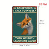 Sometimes I Talk to Myself, Then We Both Laugh and Laugh - Metal Wall Sign