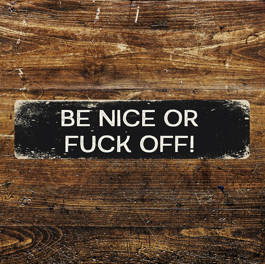 Be Nice or Fuck off Metal Long Sign Plaque - Ashurst Equestrian & Country