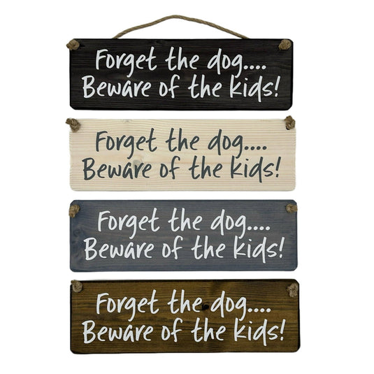 Forget the dog beware of the kids! handmade hanging wood sig - Ashurst Equestrian & Country