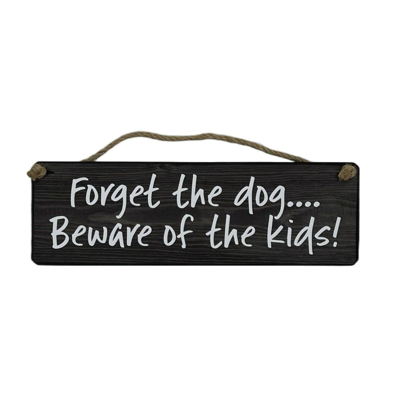 Load image into Gallery viewer, Forget the dog beware of the kids! handmade hanging wood sig - Ashurst Equestrian &amp; Country
