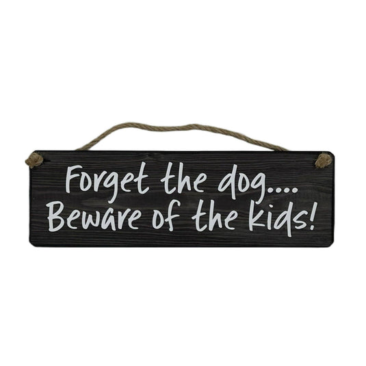 Forget the dog beware of the kids! handmade hanging wood sig - Ashurst Equestrian & Country