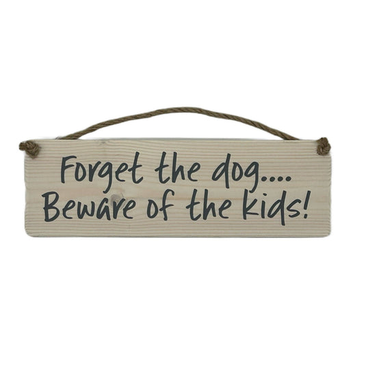 Forget the dog beware of the kids! handmade hanging wood sig - Ashurst Equestrian & Country
