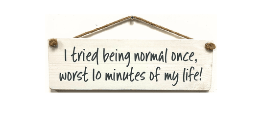 I tried being Normal once handmade hanging wood sign - Ashurst Equestrian & Country