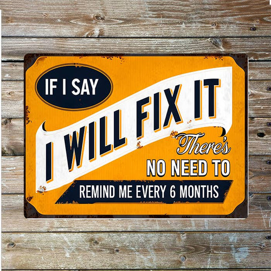 I Will Fix It Remind me every 6 months Metal Sign Plaque - Ashurst Equestrian & Country