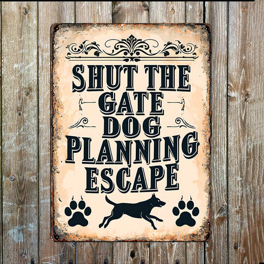 Shut The Gate Dog Planning Escape Pet Metal Sign Plaque - Ashurst Equestrian & Country